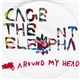 Cage The Elephant - Around My Head